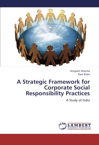A Strategic Framework for Corporate Social Responsibility Practices: A Study of India