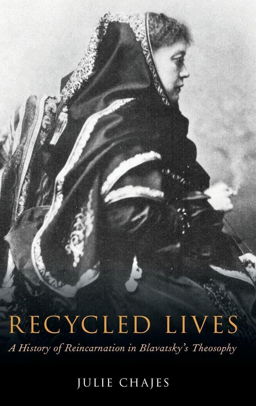Recycled Lives: A History of Reincarnation in Blavatsky's Theosophy (Oxford Studies in Western Esotericism)