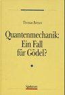 Quantenmechanik: Ein Fall für Gödel?