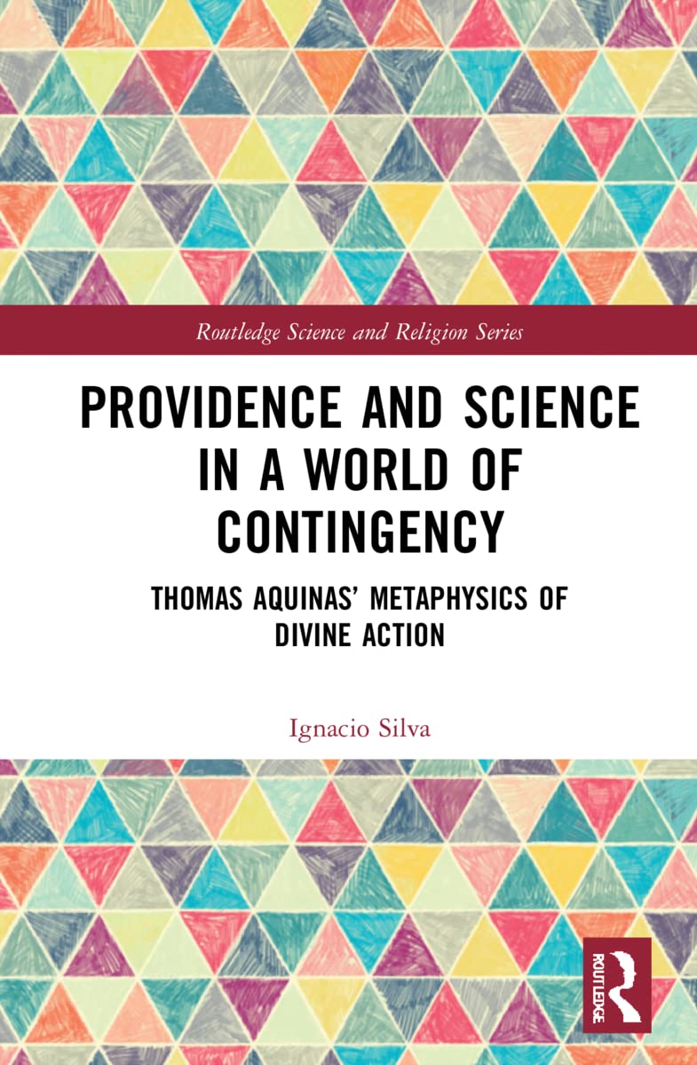 Providence and Science in a World of Contingency: Thomas Aquinas' Metaphysics of Divine Action (Routledge Science and Religion)