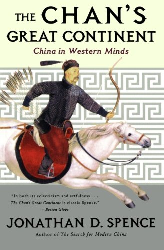 Spence, Jonathan D. The Chan's Great Continent, China In Western Minds