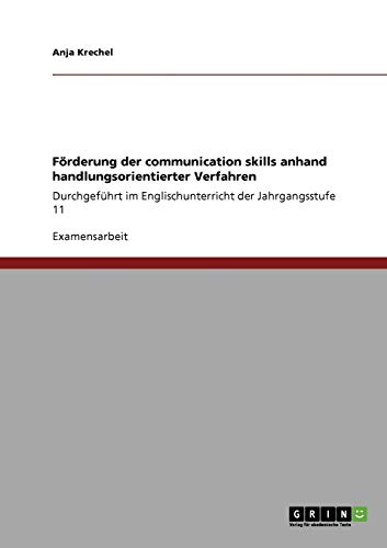 Förderung der communication skills anhand handlungsorientierter Verfahren: Durchgeführt im Englischunterricht der Jahrgangsstufe 11