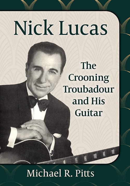 Nick Lucas: The Crooning Troubadour and His Guitar