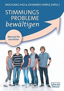 Stimmungsprobleme bewältigen - Manual für Kursleiter: Ein kognitiv-verhaltenstherapeutisches Gruppenprogramm zur Prävention, Behandlung und ... ... nach Clarke, Lewinsohn und Hops (Materialien)