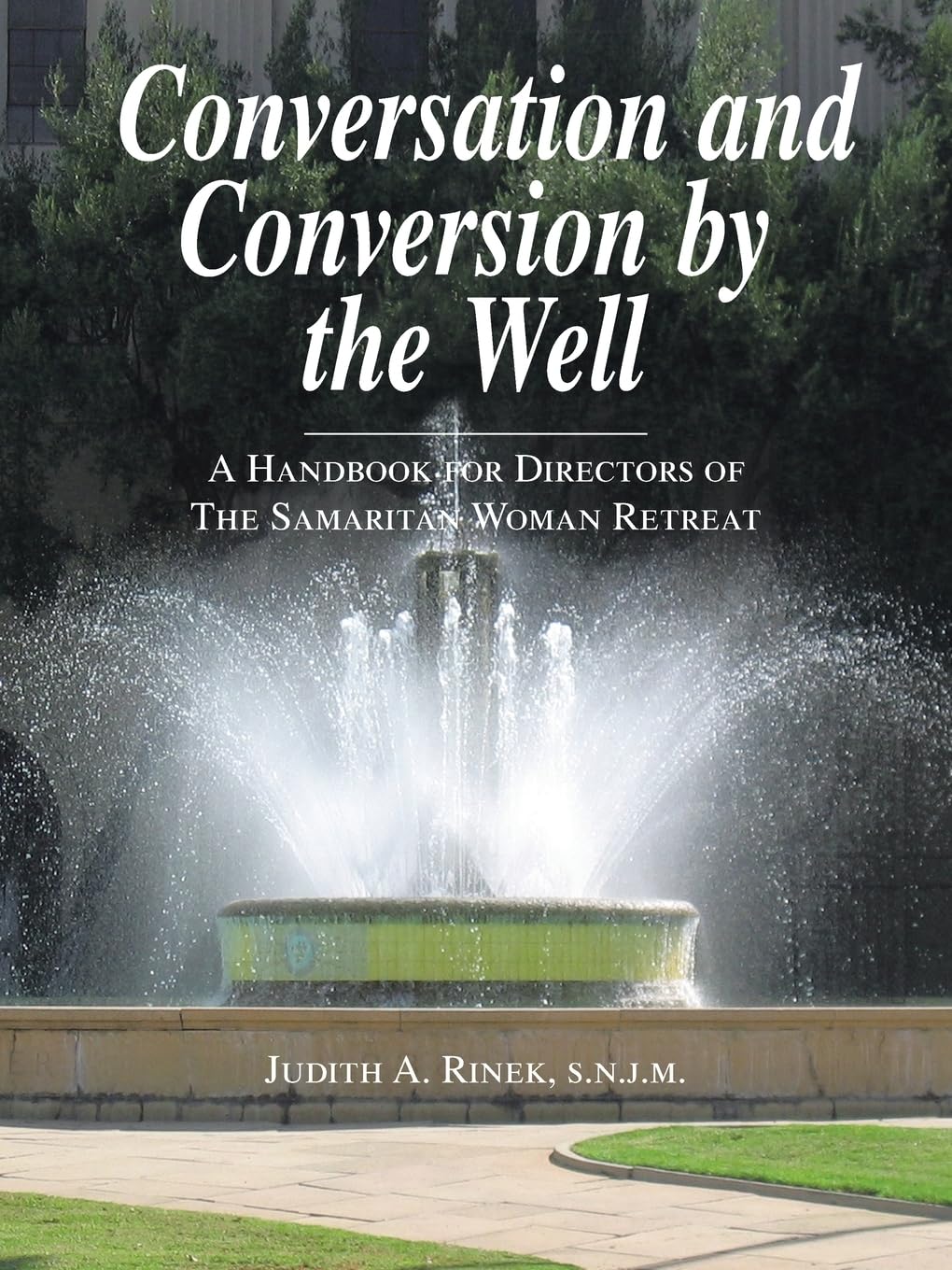 Conversation and Conversion by the Well: A Handbook For Directors Of The Samaritan Woman Retreat