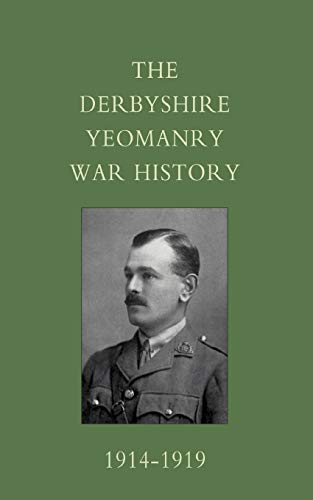 Derbyshire Yeomanry War History, 1914-1919: Derbyshire Yeomanry War History, 1914-1919