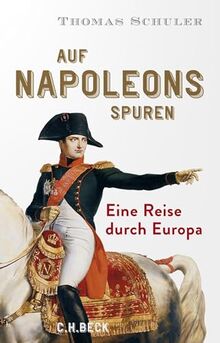 Auf Napoleons Spuren: Eine Reise durch Europa