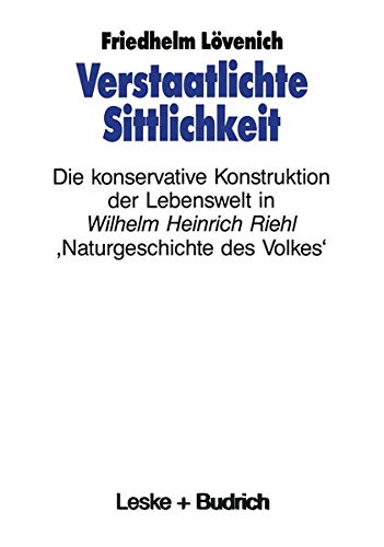 Verstaatlichte Sittlichkeit (German Edition): Die konservative Konstruktion der Lebenswelt in Wilhelm Heinrich Riehls ‚Naturgeschichte des Volkes‘