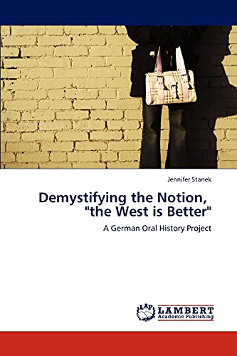 Demystifying the Notion, the West is Better: A German Oral History Project