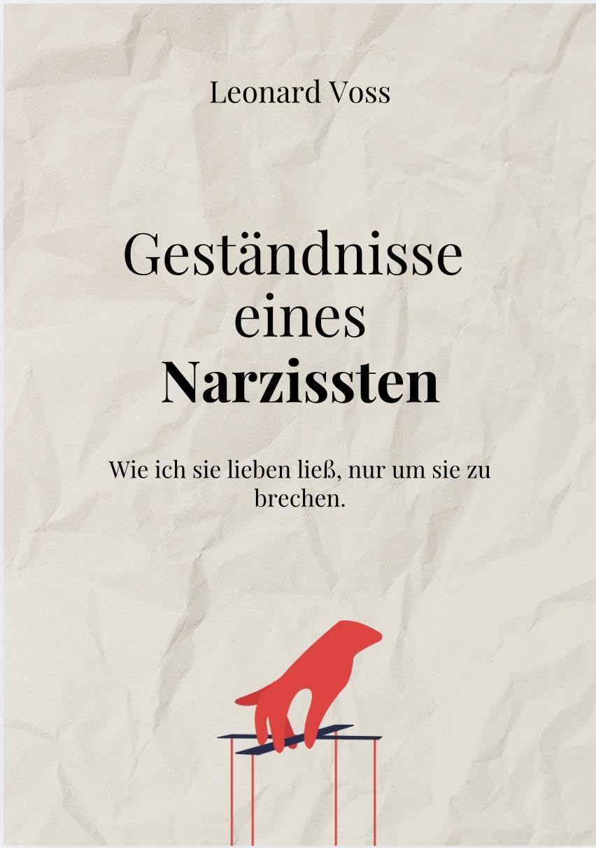 GESTÄNDNISSE EINES NARZISSTEN: Wie ich sie lieben ließ, nur um sie zu brechen.