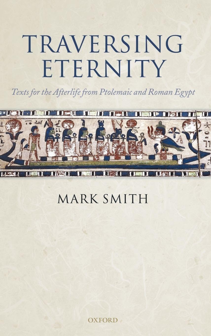 TRAVERSING ETERNITY C: Texts for the Afterlife from Ptolemaic and Roman Egypt