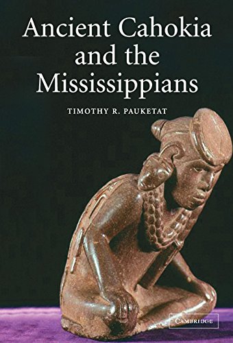Ancient Cahokia and the Mississippians (Case Studies in Early Societies, Band 6)