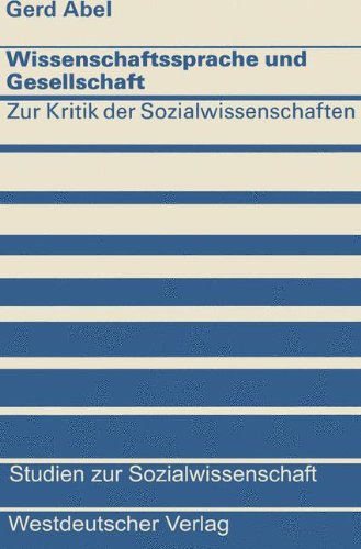 Wissenschaftssprache und Gesellschaft: Zur Kritik der Sozialwissenschaften (Studien zur Sozialwissenschaft)