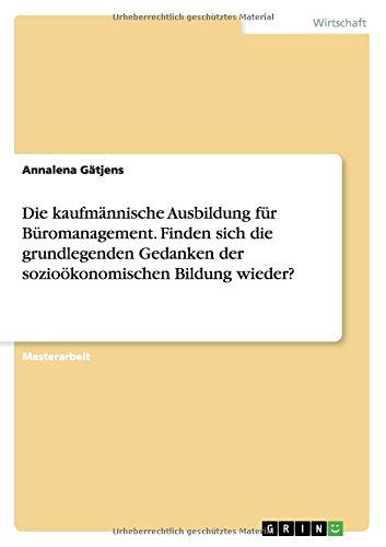 Die kaufmännische Ausbildung für Büromanagement. Finden sich die grundlegenden Gedanken der sozioökonomischen Bildung wieder?