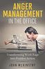 Anger Management in the Office: Transforming Work Rage into Positive Action