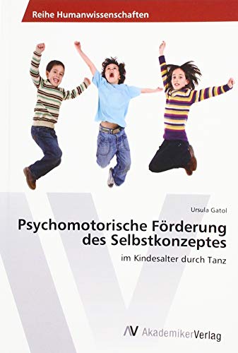 Psychomotorische Förderung des Selbstkonzeptes: im Kindesalter durch Tanz