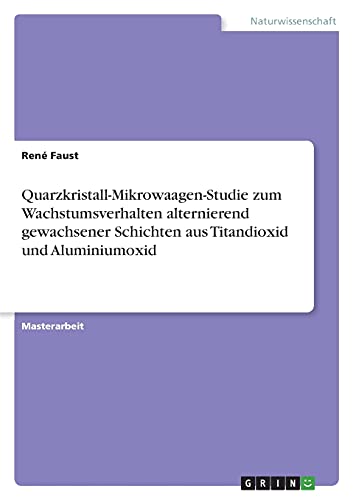 Quarzkristall-Mikrowaagen-Studie zum Wachstumsverhalten alternierend gewachsener Schichten aus Titandioxid und Aluminiumoxid: Magisterarbeit