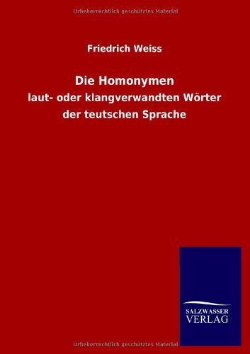 Die Homonymen: laut- oder klangverwandten Wörter der teutschen Sprache