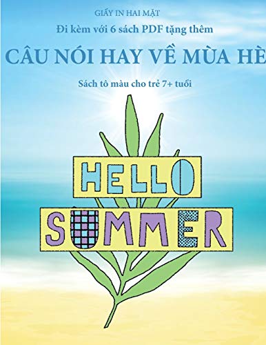 Sách tô màu cho tr¿ 7+ tu¿i (Câu nói hay v¿ mùa hè): Cu¿n sách này có 40 trang tô màu không gây c¿ng th¿ng nh¿m gi¿m vi¿c n¿n chí và c¿i thi¿n s¿ t¿ ... Tô Màu Cho Trẻ 7+ Tuổi, Band 21)