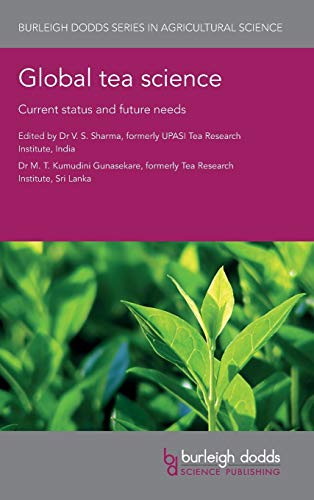 Global Tea Science: Current Status and Future Needs (Burleigh Dodds Series in Agricultural Science, Band 41)
