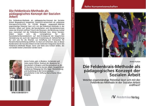 Die Feldenkrais-Methode als pädagogisches Konzept der Sozialen Arbeit: Welches eigenständige Potential lässt sich mit der Feldenkrais-Methode in der Sozialen Arbeit eröffnen?