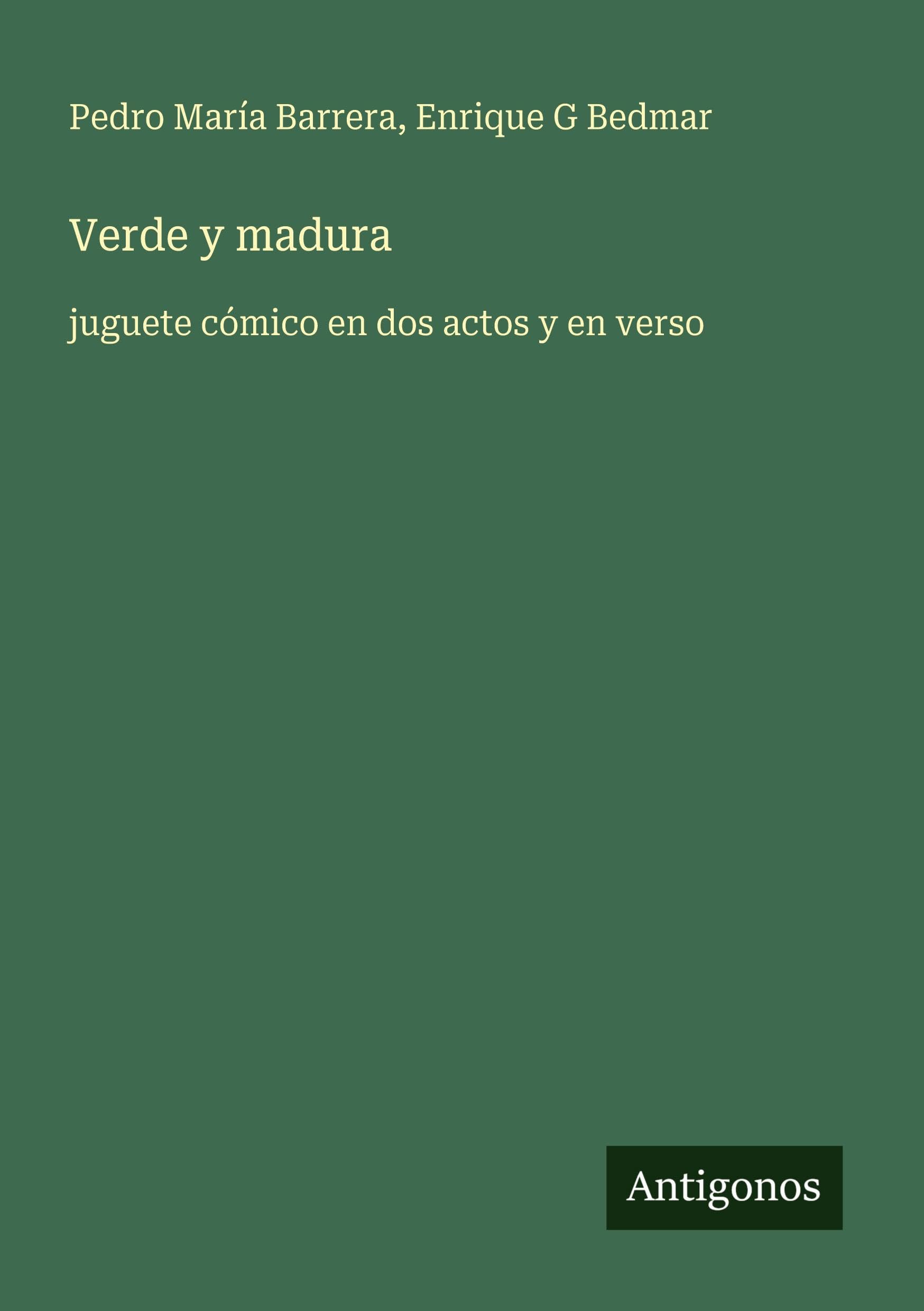 Verde y madura: juguete cómico en dos actos y en verso