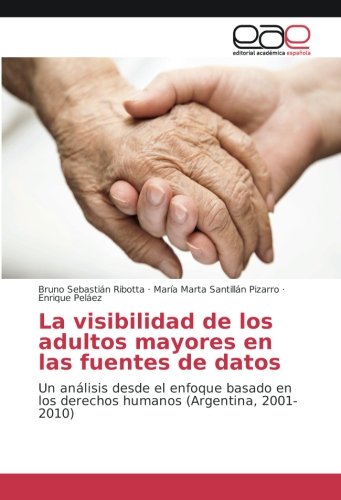La visibilidad de los adultos mayores en las fuentes de datos: Un análisis desde el enfoque basado en los derechos humanos (Argentina, 2001-2010)