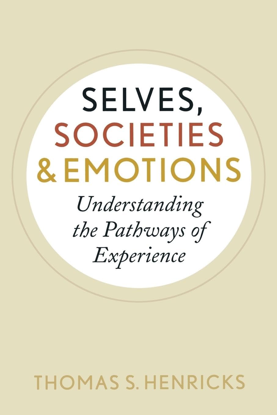 Selves, Societies, and Emotions: Understanding the Pathways of Experience (New Worlds)