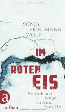 Im roten Eis: Schicksalswege meiner Familie  1933-1958
