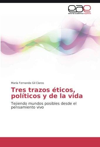 Tres trazos éticos, políticos y de la vida: Tejiendo mundos posibles desde el pensamiento vivo
