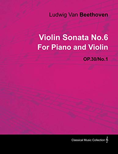 Violin Sonata No. 6 - Op. 30/No. 1 - For Piano and Violin: With a Biography by Joseph Otten