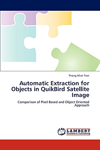 Automatic Extraction for Objects in QuikBird Satellite Image: Comparison of Pixel Based and Object Oriented Approach