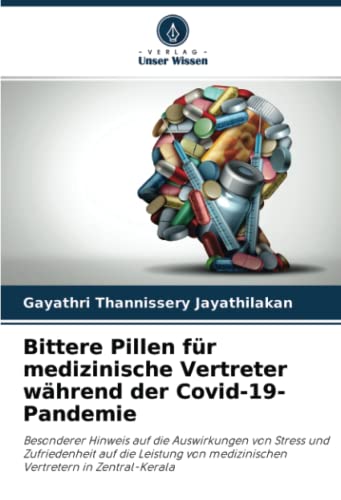 Bittere Pillen für medizinische Vertreter während der Covid-19-Pandemie: Besonderer Hinweis auf die Auswirkungen von Stress und Zufriedenheit auf die ... medizinischen Vertretern in Zentral-Kerala