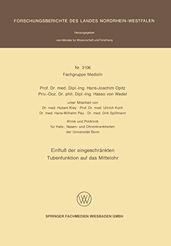 Einfluß der eingeschränkten Tubenfunktion auf das Mittelohr (Forschungsberichte des Landes Nordrhein-Westfalen, 3106, Band 3106)