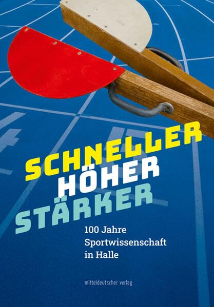 Schneller. Höher. Stärker: 100 Jahre Sportwissenschaft in Halle