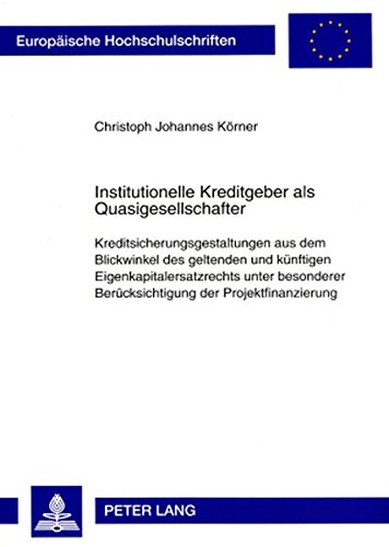 Institutionelle Kreditgeber als Quasigesellschafter: Kreditsicherungsgestaltungen aus dem Blickwinkel des geltenden und künftigen ... / Publications Universitaires Européennes)