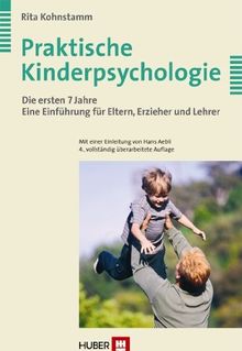 Praktische Kinderpsychologie: Die ersten 7 Jahre. Eine Einführung für Eltern, Erzieher und Lehrer