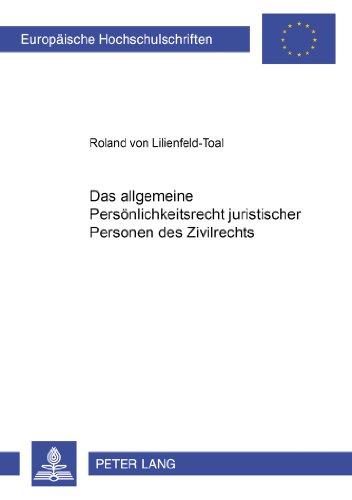 Das allgemeine Persönlichkeitsrecht juristischer Personen des Zivilrechts (Europäische Hochschulschriften - Reihe II)
