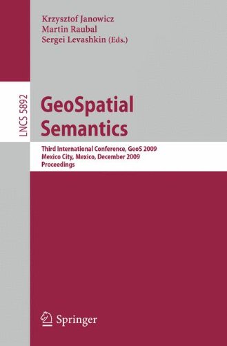 GeoSpatial Semantics: Third International Conference, GeoS 2009, Mexico City, Mexico, December 3-4, 2009, Proceedings (Lecture Notes in Computer . . . ... and HCI) (Lecture Notes in Computer Science)