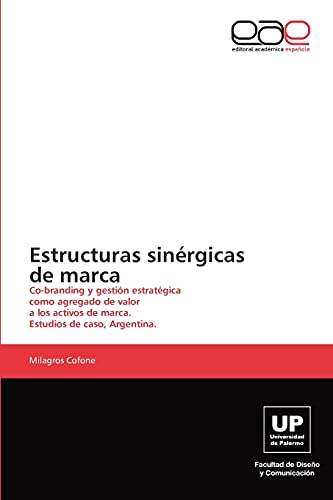Estructuras sinérgicas de marca: Co-branding y gestión estratégica como agregado de valor a los activos de marca. Estudios de caso, Argentina.