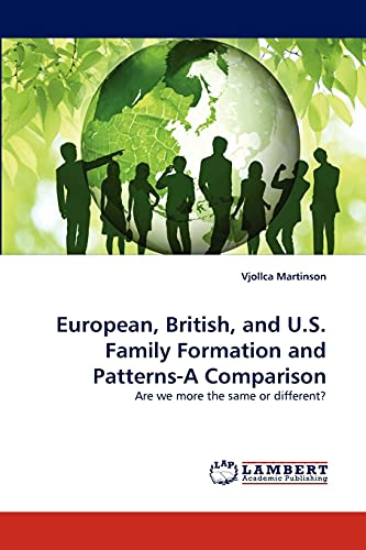 European, British, and U.S. Family Formation and Patterns-A Comparison: Are we more the same or different?