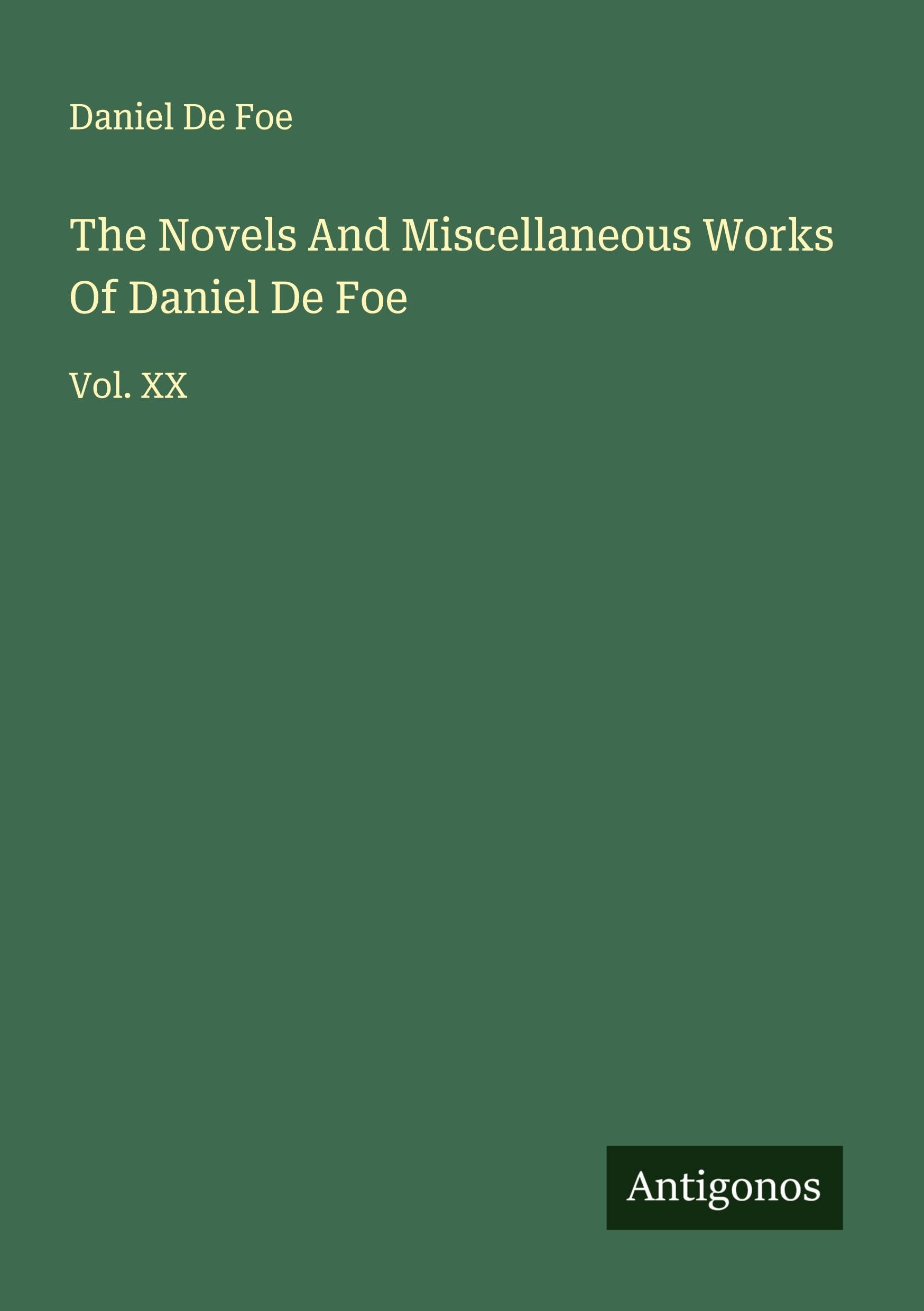 The Novels And Miscellaneous Works Of Daniel De Foe: Vol. XX