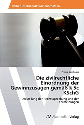 Die zivilrechtliche Einordnung der Gewinnzusagen gemäß § 5c KSchG: Darstellung der Rechtssprechung und der Lehrmeinungen