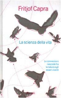 La scienza della vita. Le connessioni nascoste fra la natura e gli esseri viventi (Saggi stranieri)