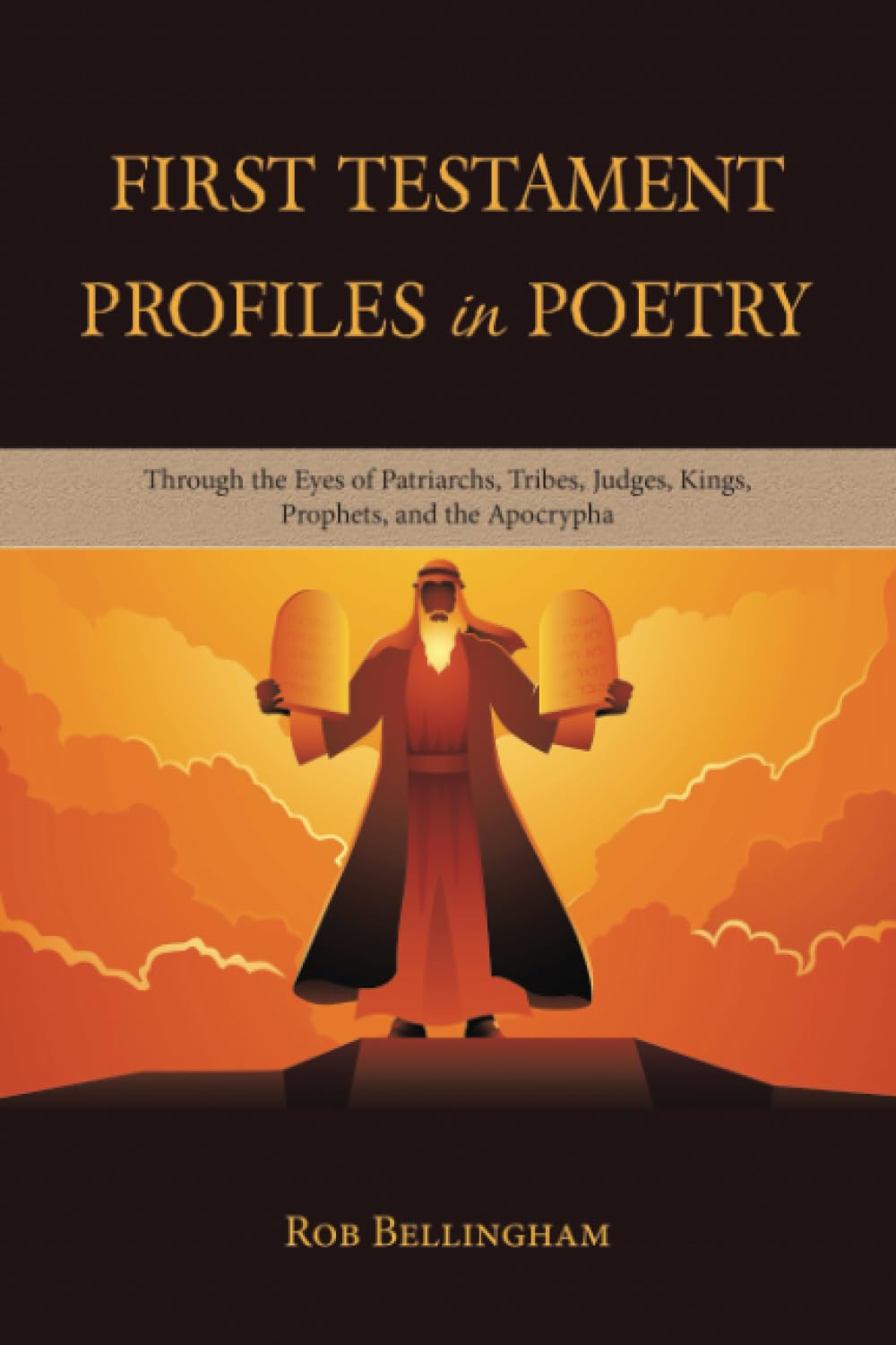 First Testament Profiles in Poetry: Through the Eyes of Patriarchs, Tribes, Judges, Kings, Prophets, and the Apocrypha