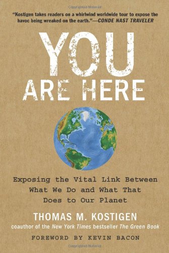 You Are Here: Exposing the Vital Link Between What We Do and What That Does to Our Planet