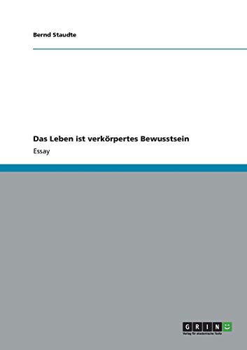 Das Leben ist verkörpertes Bewusstsein