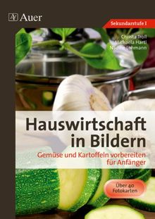 Hauswirtschaft in Bildern: Gemüse und Kartoffeln: Gemüse und Kartoffeln vorbereiten für Anfänger (5. bis 10. Klasse)