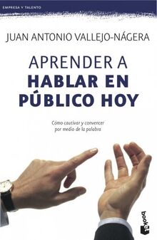 Aprender a hablar en público hoy: Cómo cautivar y convencer por medio de la palabra (Prácticos siglo XXI)