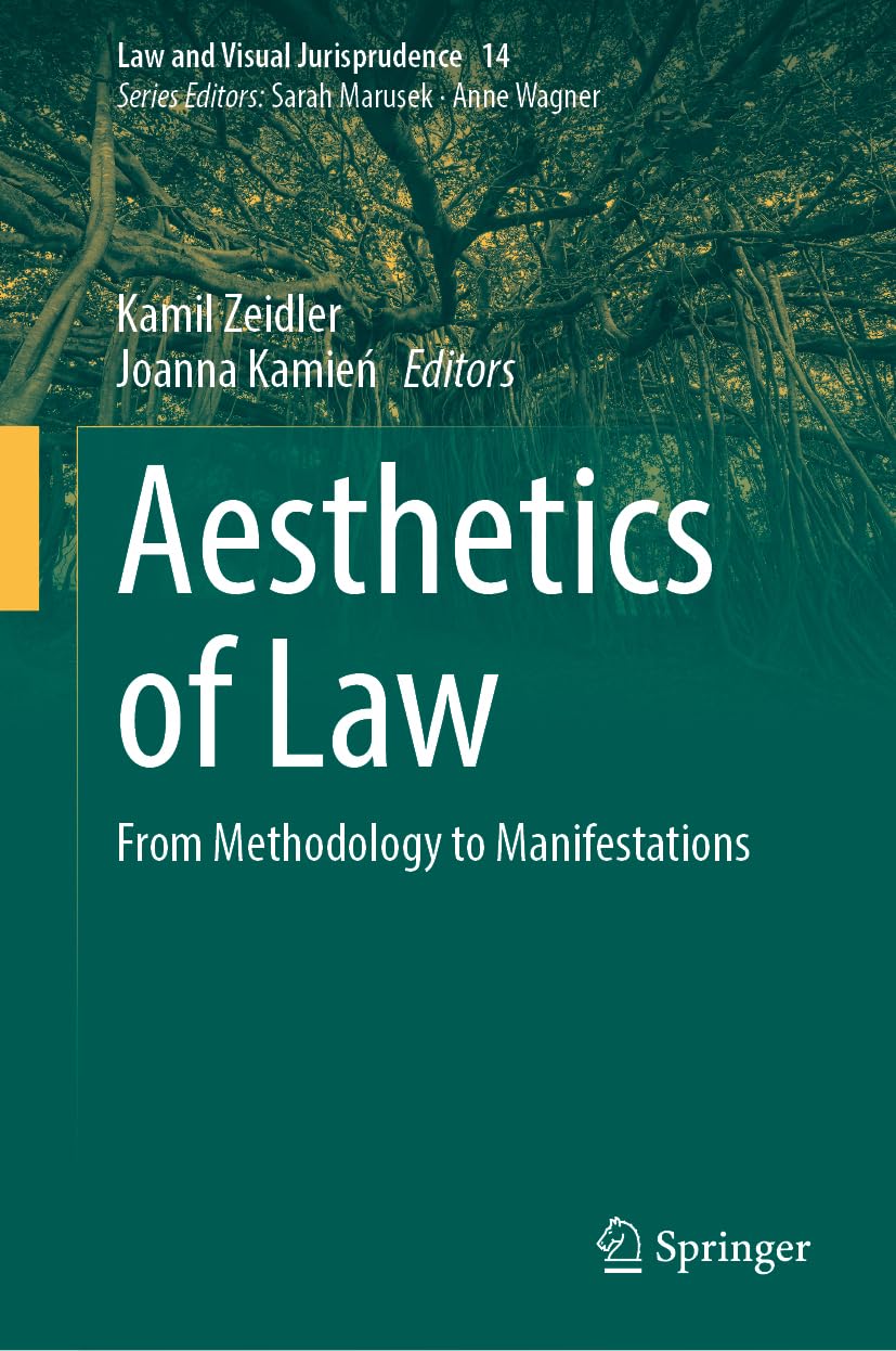 Aesthetics of Law: From Methodology to Manifestations (Law and Visual Jurisprudence, 14, Band 14)